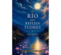 EL RÍO QUE REFLEJA FLORES