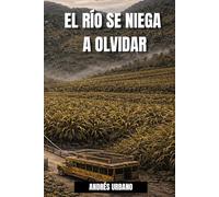 EL RÍO SE NIEGA A OLVIDAR
