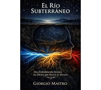 El Río Subterráneo: Una Exploración Íntima del Deseo que Mueve el Mundo