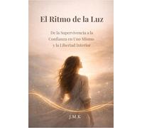El Ritmo de la Luz: De la Supervivencia a la Confianza en Uno Mismo y la Libertad Interior