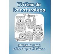 El ritmo de la naturaleza. Mandalas para colorear y reflexionar