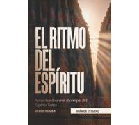El Ritmo del Espíritu Guía de Estudio: Apendiendo a vivir al compás del Espíritu