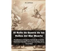 El Rollo de Guerra de los Rollos del Mar Muerto: Revelando la intrigante historia de la batalla final entre los Hijos de la Luz y los Hijos de la Oscuridad