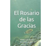El Rosario de las Gracias: Meditación de los Misterios de Dios