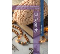 El Rosario: El Milagro Milenario que la Neuroteología Revela.