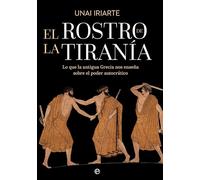 El rostro de la tiranía: Lo que la antigua Grecia nos enseña sobre el poder autocrático
