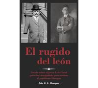 El rugido del león: Novela sobre el joven León Toral quien fue manipulado para asesinar al presidente Obregón