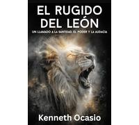 El Rugido Del León: Un Llamado A La Santidad, El Poder Y La Audacia