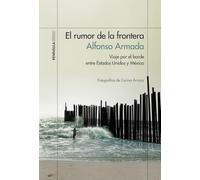 El rumor de la frontera : viaje por el borde entre Estados Unidos y México