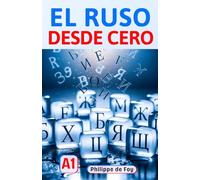 El Ruso desde Cero - Nivel A1: Método Fácil y Progresivo con 460 Ejercicios Resueltos y 350 Palabras de Vocabulario