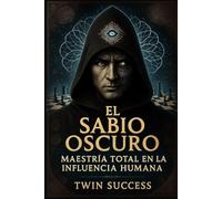 El Sabio Oscuro: Maestría Total en la Influencia Humana