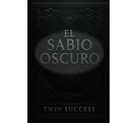 El Sabio Oscuro: Psicología Oscura y el Arte de la Influencia: Secretos Prohibidos, Conspiraciones y el Último Juego de la Élites