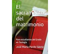El sacramento del matrimonio: Para estudiantes del Grado en Teología