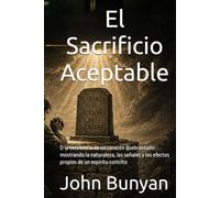El Sacrificio Aceptable: O la excelencia de un corazón quebrantado: mostrando la naturaleza, las señales y los efectos propios de un espíritu contrito