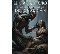 El Sacrificio de Acción de Gracias del Guardián