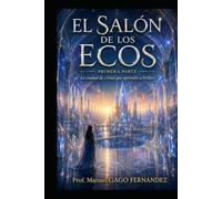 EL SALÓN DE LOS ECOS PRIMERA PARTE: La ciudad de cristal que aprendió a brillar