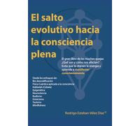 El salto evolutivo hacia la consciencia plena: El gran libro de las muchas quejas. ¿Qué son y cómo nos afectan? evita que te drenen la energía y aprende a manifestar conscientemente.