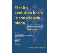 El salto evolutivo hacia la consciencia plena: El gran libro de las muchas quejas. ¿Qué son y cómo nos afectan? evita que te drenen la energía y aprende a manifestar conscientemente.