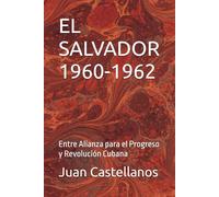 EL SALVADOR 1960-1962: Entre Alianza para el Progreso y Revolución Cubana