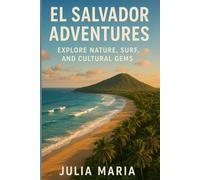 EL SALVADOR ADVENTURES: EXPLORE NATURE, SURF, AND CULTURAL GEMS