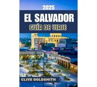EL SALVADOR GUÍA DE VIAJE 2025: El secreto mejor guardado de Centroamérica: Rutas seguras, consejos locales y aventuras económicas en El Salvador