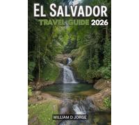 EL SALVADOR TRAVEL GUIDE 2026: Discover the Heart of Central America with Local Insights and Expert Tips