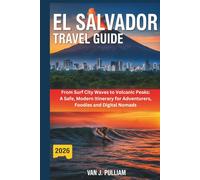 El Salvador Travel Guide 2026: From Surf City Waves to Volcanic Peaks: A Safe, Modern Itinerary for Adventurers, Foodies, and Digital Nomads
