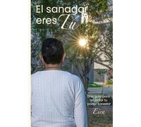 EL SANADOR ERES TU: Una guía para recordar tu poder sanador