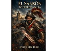 El Sansón de Extremadura: Diego García de Paredes, fuerza, honor y leyenda.