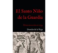El Santo Niño de la Guardia: Memoria escrita en 1544