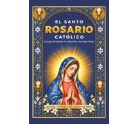 El santo Rosario Católico: Una guía de oración, fe y devoción a la Virgen María.