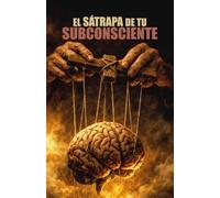 EL SÁTRAPA DE TU SUBCONSCIENTE: EL CAMINO HACIA TU DESPERTAR INTERIOR