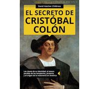 El secreto de Cristóbal Colón: Las claves de su identidad, el tesoro perdido de los templarios, piratería y el origen de la masonería en América (Colección ABG-Historia) (Edizione spagnola)