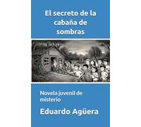 El secreto de la cabaña de sombras: Novela juvenil de misterio. Para lectores de 9 a 12 años.