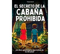 El secreto de la cabaña prohibida: Libro para niños de 8 a 12 años - Una novela cautivadora llena de misterio y acción a lo largo de la historia