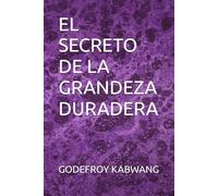 EL SECRETO DE LA GRANDEZA DURADERA