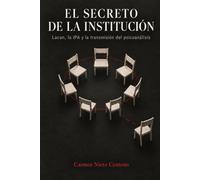 El secreto de la institucion: Lacan, la IPA y la transmisión del psicoanálisis