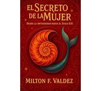 El Secreto de la Mujer: Desde la Antigüedad hasta el Siglo XXI