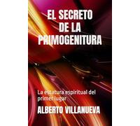 EL SECRETO DE LA PRIMOGENITURA: La estatura espiritual del primer lugar