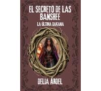 EL SECRETO DE LAS BANSHEE: LA ÚLTIMA DAKANA