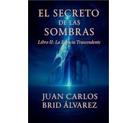 EL SECRETO DE LAS SOMBRAS: LA ESENCIA TRASCENDENTE: 2