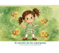 El secreto de las supergotas: Un cuento infantil para superar el miedo a las vacunas, entender nuestro ejército interior y descubrir nuestra valentía