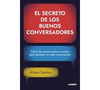 El secreto de los buenos conversadores: Claves de comunicación y carisma para destacar en cada conversación