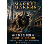 El Secreto de los Market Makers: Una guía visual para comprender el flujo institucional, las opciones y la estructura oculta del mercado
