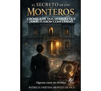 EL SECRETO DE LOS MONTEROS: Crónica De Dos Muertes Que Jamás Fueron Confesadas