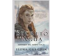 EL SECRETO DEL AGUA: ROMANCE DE VIKINGOS Y VIAJES EN EL TIEMPO (BILOGÍA SENDEROS DEL TIEMPO VOL. II)