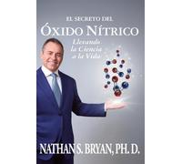 El Secreto del Óxido Nítrico-Llevando la Ciencia a la Vida
