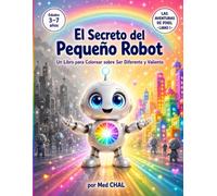 El Secreto del Pequeño Robot: Un Libro para Colorear sobre Ser Diferente y Valiente | Cuento Infantil con Páginas para Pintar para Niños de 3 a 7 años