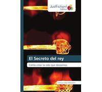 El Secreto del rey: Como crear la vida que deseamos