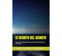 El SECRETO DEL SECRETO: Guía práctica para aplicar la Ley de la Atracción de forma consciente.
